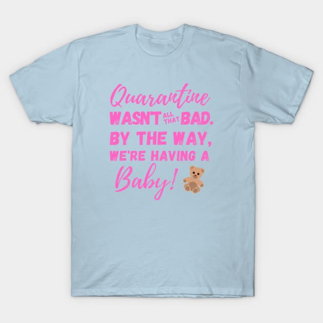 Quarantine Wasn't All That Bad. By the Way, We're Having a BABY! T-Shirt by SeaStories